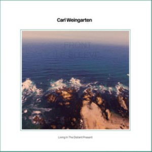 Carl Weingarten - Living in the Distant Present (Vinyl)
