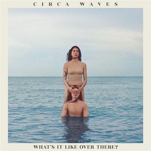 Circa Waves - What's It Like Over There? (Vinyl)